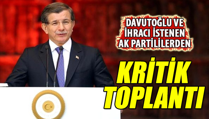 AK Parti'den ihraç edilenlerden kritik toplantı