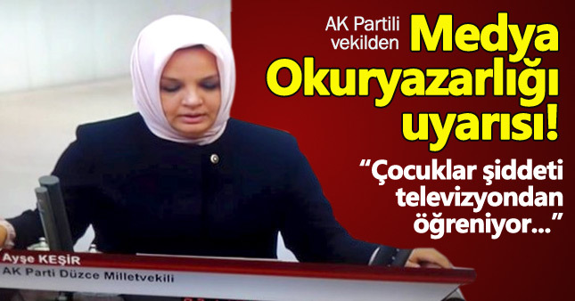 AK Partili vekil Ayşe Keşir'den Medya Okuryazarlığı uyarısı