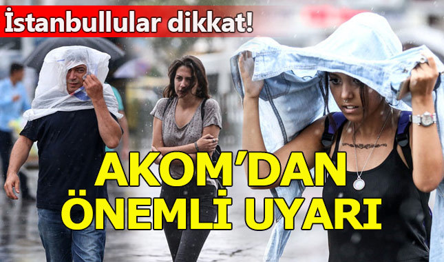 AKOM'dan İstanbul için yağmur uyarısı