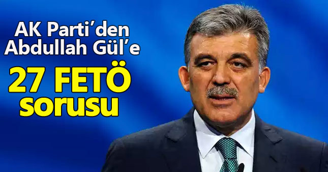 AKP'den Abdullah Gül'e FETÖ sorgusu