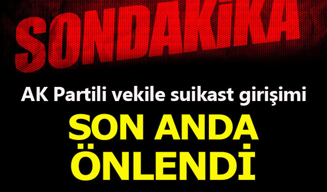 AKP'li milletvekiline suikast son anda önlendi