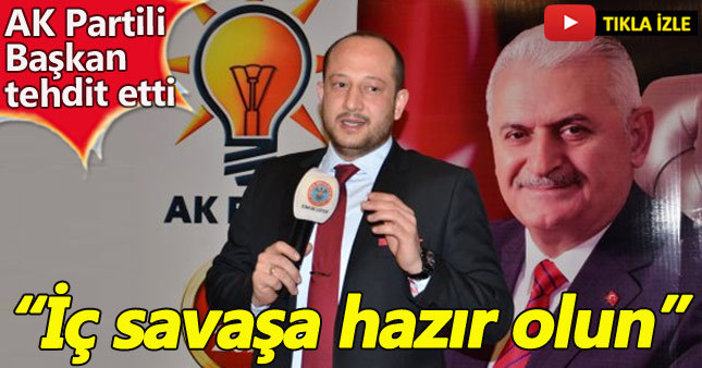 AKP'li yönetici: Hayır çıkarsa iç savaşa hazır olun