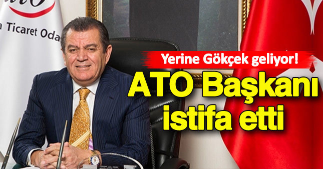 ATO Başkanı istifa etti