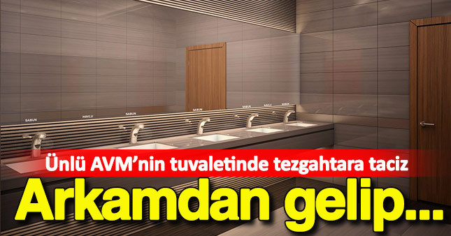AVM'nin tuvaletinde tezgahtara taciz iddiası