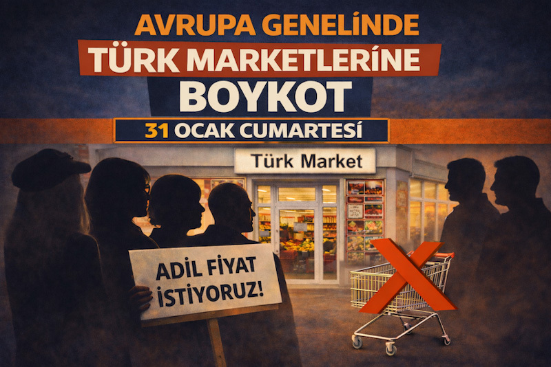 AVRUPA'DA TÜRK MARKETLERİNE BOYKOT BÜYÜYOR: “31 OCAK'TA ADİL FİYAT İSTİYORUZ”