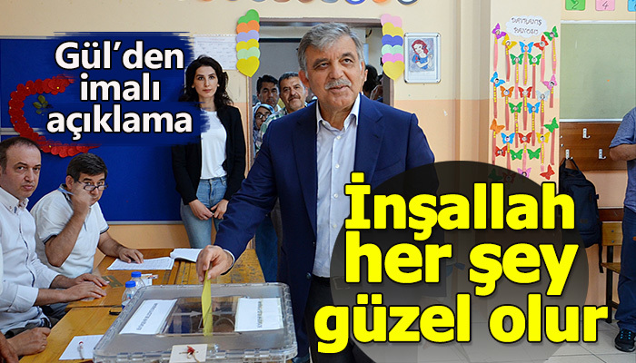 Abdullah Gül: Her şey güzel olur