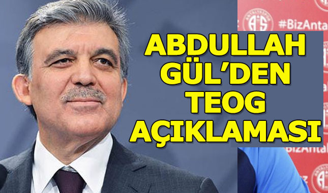 Abdullah Gül'den TEOG açıklaması