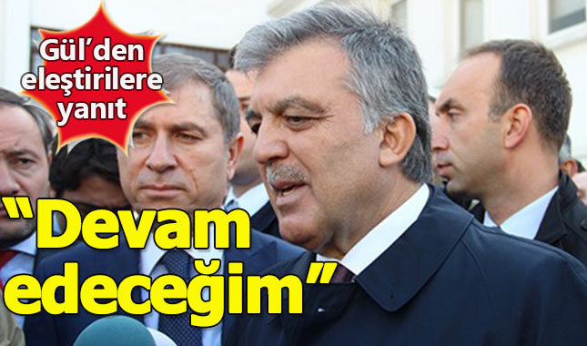 Abdullah Gül'den eleştirilere yanıt: "Açıklamalarıma devam edeceğim"