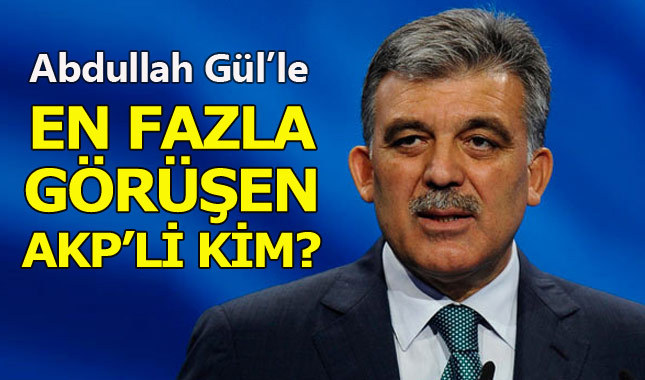 Abdullah Gül'ü en çok ziyaret eden AKP'li kim?