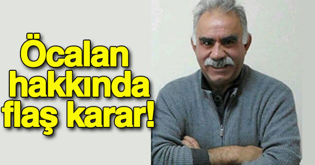 Abdullah Öcalan hakkında son dakika kararı!