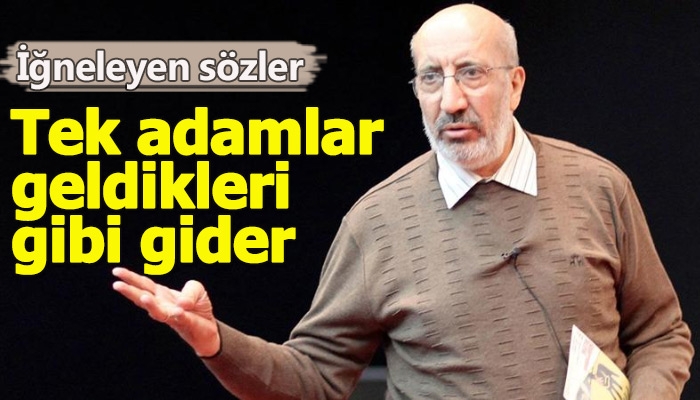 Abdurrahman Dilipak'ın tek adam eleştirisi