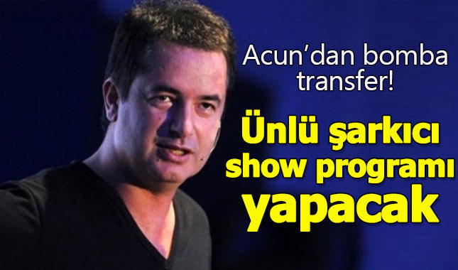 Acun Ilıcalı ünlü şarkıcıya show programı yaptıracak