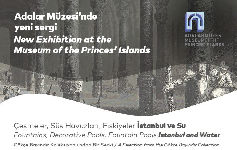 Adalar Müzesi'nde yeni sergi Çeşmeler, Süs Havuzları, Fıskiyeler – İstanbul ve Su 