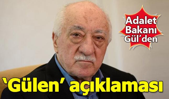 Adalet Bakanı'ndan Fethullah Gülen açıklaması