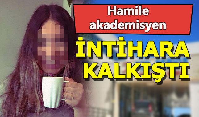 Adana'da 6 ayılık hamile akademisyen intihara kalkıştı