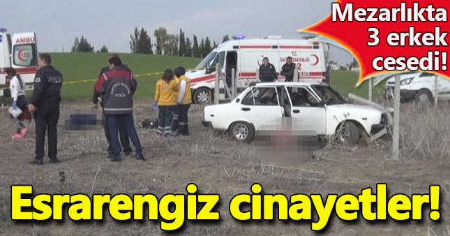 Adana'da bir mezarlıkta 3 erkek cesedi bulundu