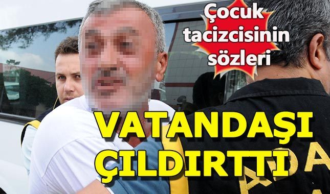 Adana'da çocuk istismarcısının pişkinliği çileden çıkarttı