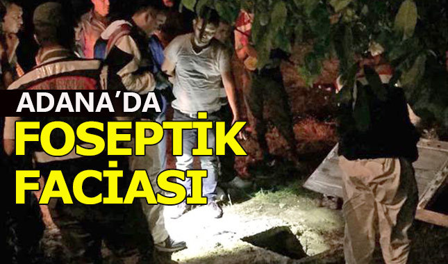 Adana'da foseptik çukuru faciası