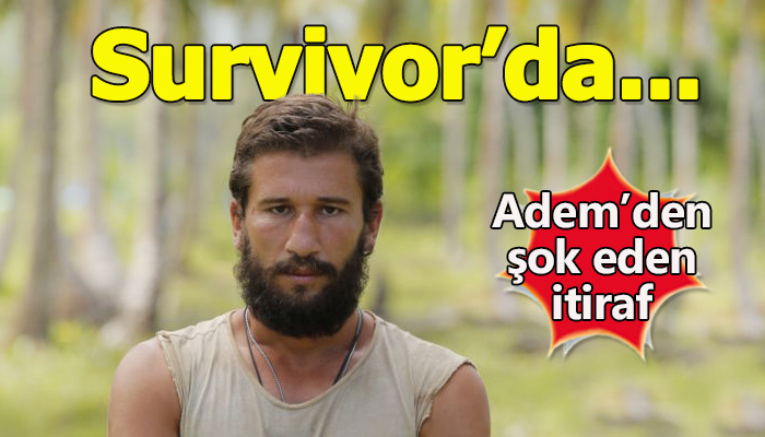 Adem Kılıçcı'nın Survivor ile ilgili itiraflarda bulunması