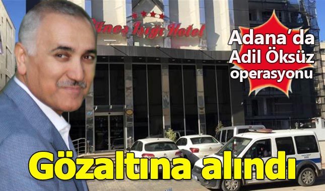 Adil Öksüz'ün Adana'da toplantı yaptığı otele operasyon