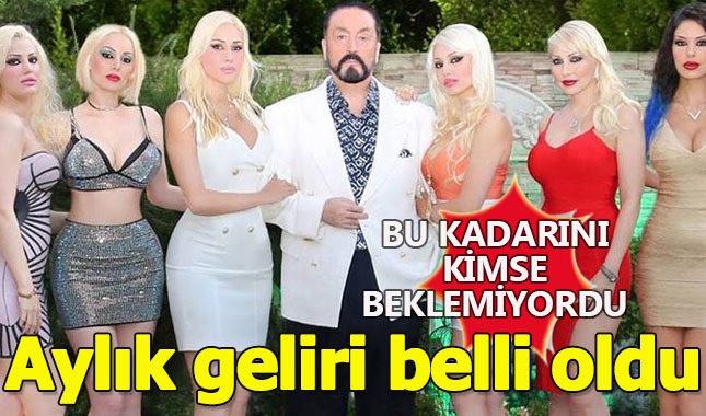Adnan Oktar ve Grubunun aylık geliri dudak uçuklattı!