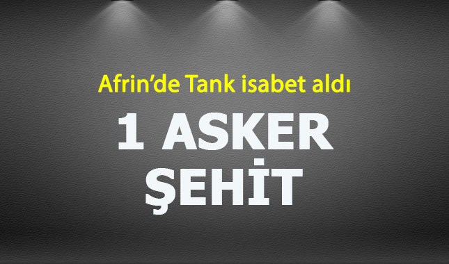 Afrin'de bir tank isabet aldı, 5 asker şehit