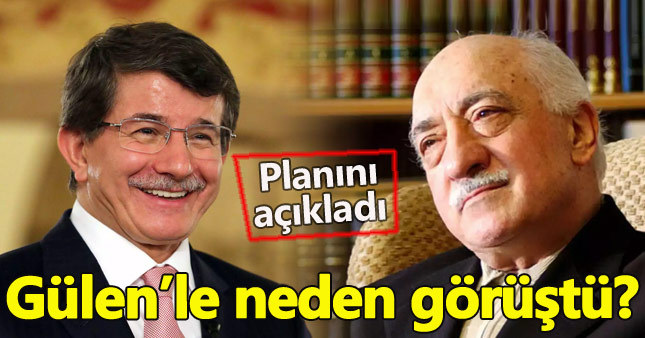 Ahmet Davutoğlu Fethullah Gülen'le neden görüştüğünü açıkladı
