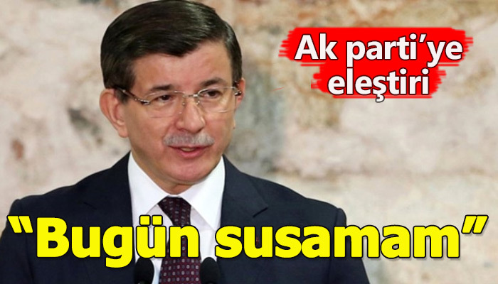 Ahmet Davutoğlu'ndan Ak parti'ye eleştiri geldi