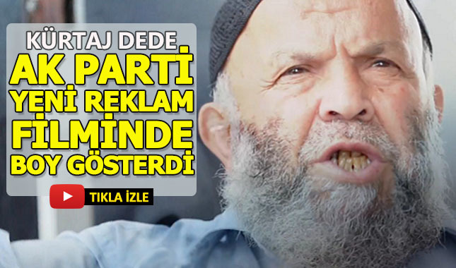 Ak Parti'nin yeni reklam filminde Kürtaj Dede'ye de yer verildi...