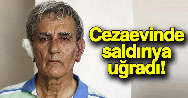 Akın Öztürk cezaevinde saldırıya uğradı