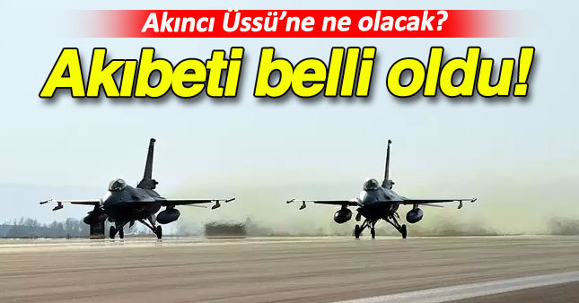 Akıncı Üssü'nün akıbeti belli oldu