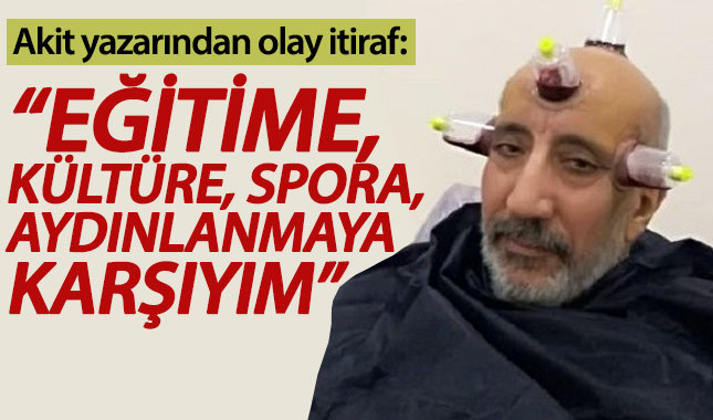 Akit yazarı Abdurrahman Dilipak'tan gerici itiraf!