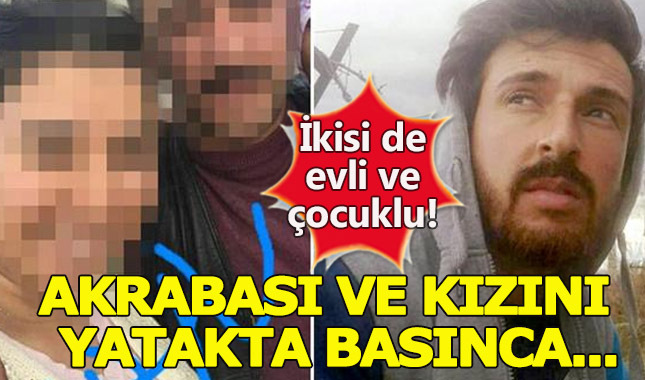 Akrabasını kızıyla yatakta bastı, dehşeti yaşattı!