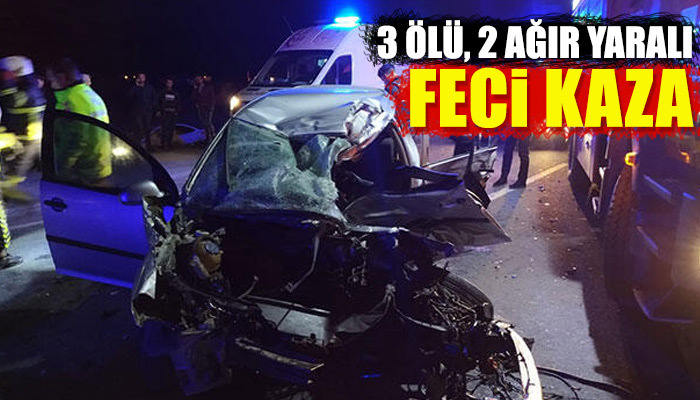 Aksaray'da feci kaza: 3 ölü, 2 yaralı