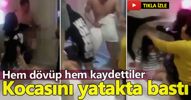 Aldatan kocasını yatakta basıp akrabalarıyla tekme tokat dövdü