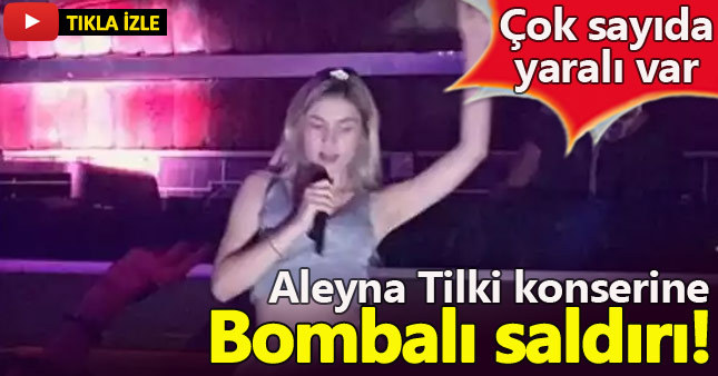 Aleyna Tilki'nin konserine bombalı saldırı