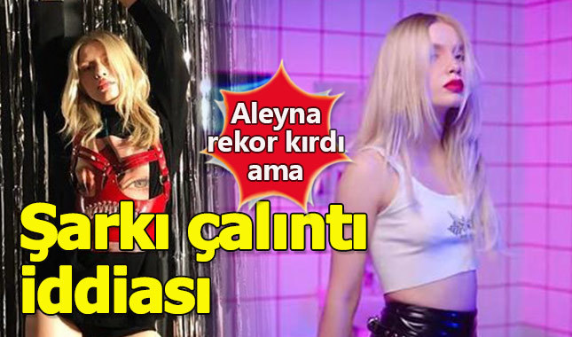 Aleyna Tilki'nin yeni şarkısı hakkında çalıntı iddiası