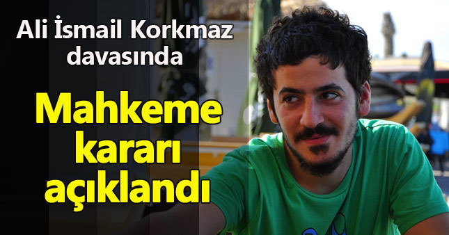 Ali İsmail Korkmaz davasında karar çıktı