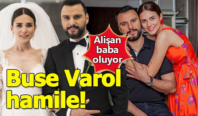 Alişan baba oluyor Buse Varol hamile