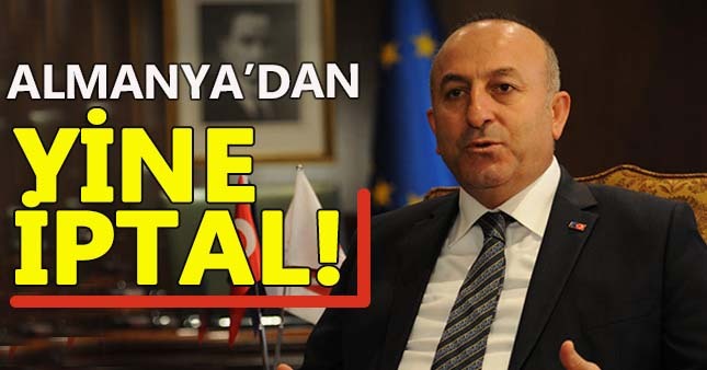 Almanya, Çavuşoğlu'nun ikinci konuşmasını da iptal etti!