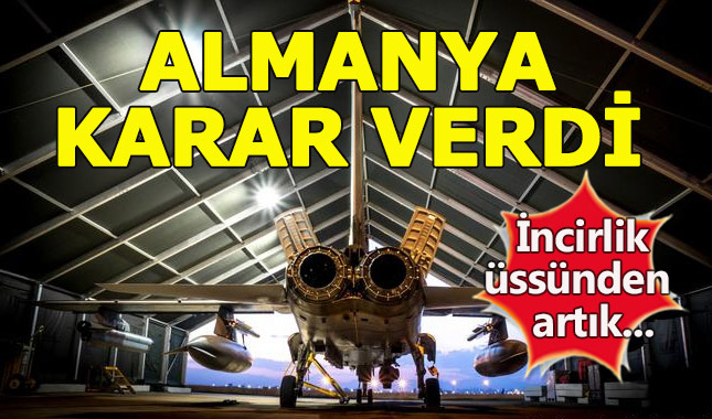 Almanya İncirlik Üssü'nden çekilme kararı aldı