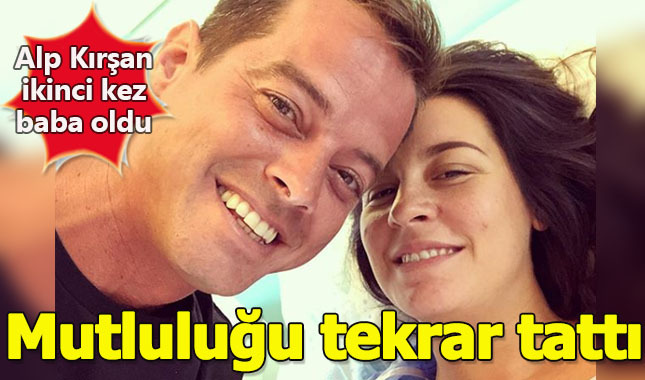Alp Kırşan ikinci kez baba oldu