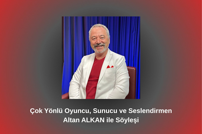 Altan ALKAN:"Hayat bir nefes alışla bir nefes verişler arasındaki kısacık anlardan ibaret"