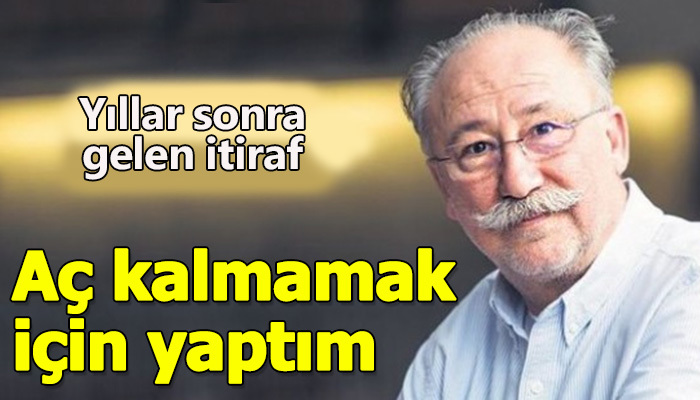 Altan Erkekli'nin aç kalmamak için yaptım demesi