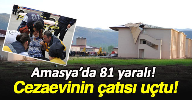 Amasya'da cezaevinin çatısı çöktü: 81 yaralı!
