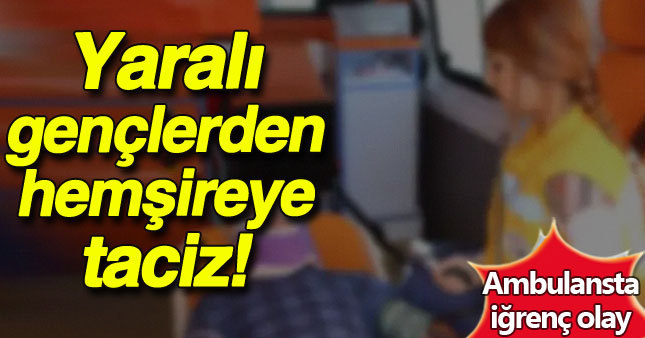 Ambulansta hemşireye taciz 