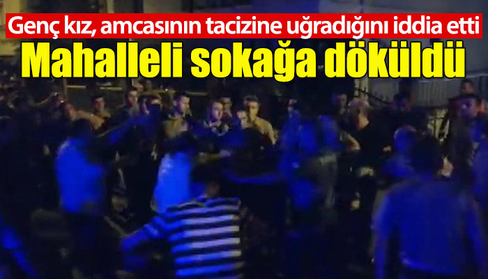 Kartal'da "amcanın öz yeğenine tacizi" iddiası mahalleliyi sokağa döktü