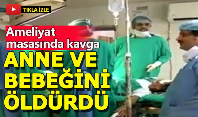 Ameliyat sırasında kavga eden doktorlar, anne ve bebeğini öldürdü