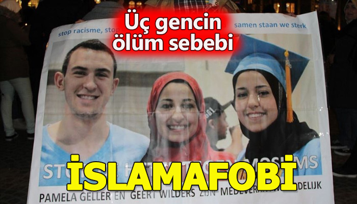 Amerika'da öldürülen üç gencin ölüm sebebi İslamafobi