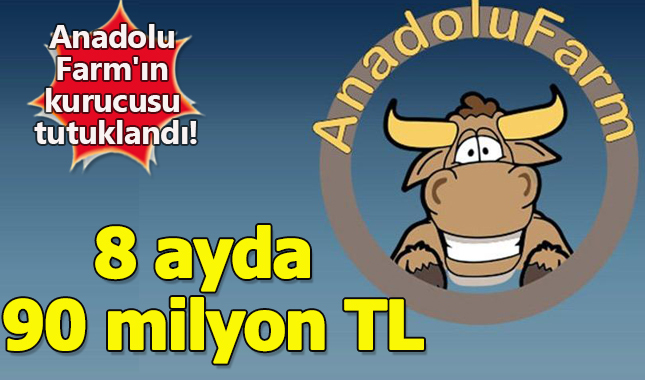 Anadolu Farm'ın kurucusu tutuklandı!